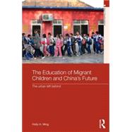 The Education of Migrant Children and China's Future: The Urban Left Behind 9780415630344