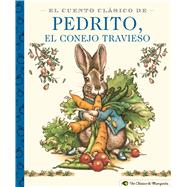 El Cuento Clásico De Pedrito, El Conejo Travieso/ The Classic Pedrito Tale, The Naughty Rabbit 9781646430345
