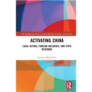 Activating China: Local Actors, Foreign Influence, and State Response 9780815360346