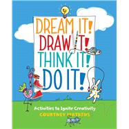 Dream It! Draw It! Think It! Do It! Activities to Ignite Creativity 9781449480349