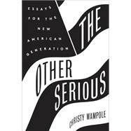 The Other Serious: Essays for the New American Generation 9780062320353