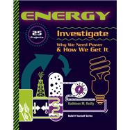 ENERGY 25 Projects Investigate Why We Need Power & How We Get It 9781934670354