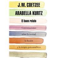 El buen relato: Conversaciones sobre la verdad, la ficción y la terapia psicoanalítica 9788439730354