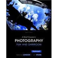 Short Course in Photography Film and Darkroom , A, Plus NEW MyArtsLab with Pearson eText -- Access Card Package 9780133810356
