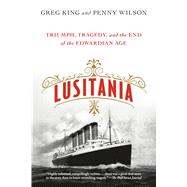 Lusitania Triumph, Tragedy, and the End of the Edwardian Age 9781250080356