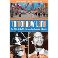 Tomorrow-Land The 1964-65 World's Fair and the Transformation of America 9780762780358