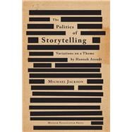 Politics of Storytelling: Variations on a Theme by Hannah Arendt 9788763540360