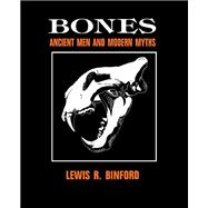 Bones : Ancient Man and Modern Myths