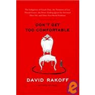 Don't Get Too Comfortable : The Indignities of Coach Class, the Torments of Low Thread Count, the Never-Ending Quest for Artisanal Olive Oil, and Other First World Problems