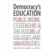 Democracy's Education: Public Work, Citizenship, and the Future of Colleges and Universities 9780826520364
