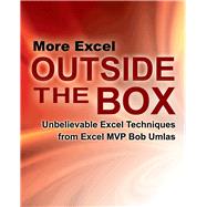 More Excel Outside the Box: Unbelievable Excel Techniques from Excel Mvp Bob Umlas 9781615470365