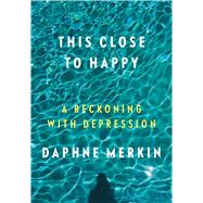 This Close to Happy A Reckoning with Depression 9780374140366
