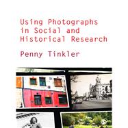 Using Photographs in Social and Historical Research 9780857020369
