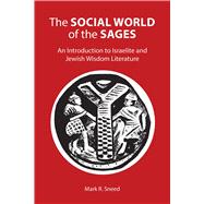 The Social World of the Sages: An Introduction to Israelite and Jewish Wisdom Literature 9781451470369