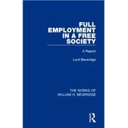 Full Employment in a Free Society (Works of William H. Beveridge): A Report 9781138830370