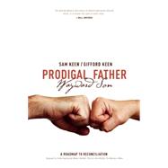 Prodigal Father Wayward Son A Roadmap to Reconciliation 9781611250374