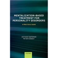 Mentalization Based Treatment for Personality Disorders A Practical Guide 9780199680375