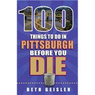 100 Things to Do in Pittsburgh Before You Die 9781681060378