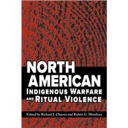 North American Indigenous Warfare and Ritual Violence 9780816530380