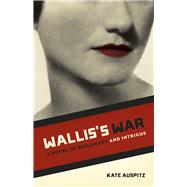 Wallis's War: A Novel of Diplomacy and Intrigue 9780226240381