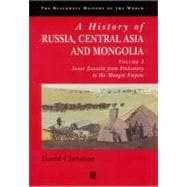 History of Russia, Central Asia, and Mongolia: Volume I: Inner Eurasia from Prehistory to the Mongol Empire 9780631210382