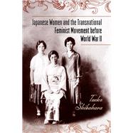 Japanese Women and the Transnational Feminist Movement Before World War II 9781439910382