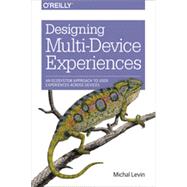 Designing Multi-device Experiences: An Ecosystem Approach to User Experiences Across Devices 9781449340384
