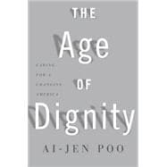 The Age of Dignity: Preparing for the Elder Boom in a Changing America 9781620970386