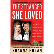 The Stranger She Loved Dr. Martin MacNeill, His Beautiful Wife, and an Almost Perfect Murder 9781250080387