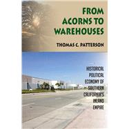 From Acorns to Warehouses: Historical Political Economy of Southern CaliforniaÆs Inland Empire 9781629580388