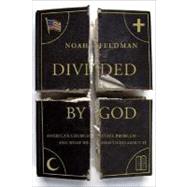 Divided by God America's Church-State Problem--and What We Should Do About It 9780374530389