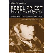 Rebel Priest in the Time of Tyrants 9781771860390
