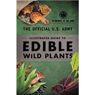 The Official U.s. Army Illustrated Guide to Edible Wild Plants 9781493040391