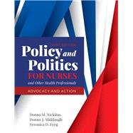 Policy and Politics for Nurses and Other Health Professionals Advocacy and Action 9781284140392