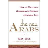 The New Arabs How the Millennial Generation is Changing the Middle East 9781451690392