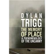 The Memory of Place: A Phenomenology of the Uncanny 9780821420393