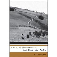 Ritual and Remembrance in the Ecuadorian Andes 9780816530397