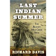 Last Indian Summer: The Bloody Milk Creek Siege 9781432830397
