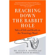 Reaching Down the Rabbit Hole Tales of Life and Death on the Neurology Ward 9781250070401