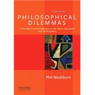 Philosophical Dilemmas A Pro and Con Introduction to the Major Questions and Philosophers 9780199920402