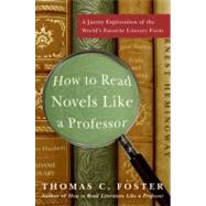 How to Read Novels Like a Professor: A Jaunty Exploration of the World's Favorite Literary Form 9780061340406