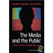 The Media and The Public Them and Us in Media Discourse 9781405160407
