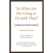 So What Are You Going to Do With That?: Finding Careers Outside Academia 9780226200408