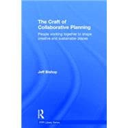 The Craft of Collaborative Planning: People working together to shape creative and sustainable places 9781138840409