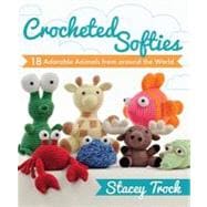 Crocheted Softies : 20 Adorable Animals from Around the World 9781604680409