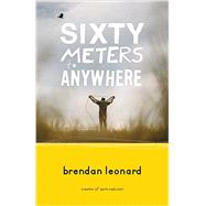Sixty Meters to Anywhere 9781680510409