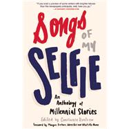 Songs of My Selfie An Anthology of Millennial Stories 9781941110409