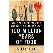 100 Million Years of Food What Our Ancestors Ate and Why It Matters Today 9781250050410