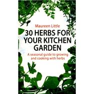 30 Herbs for Your Kitchen Garden 9781472120410