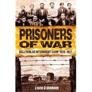 Prisoners of War: Ballykinlar Interment Camp, 1920-1921 9781781170410